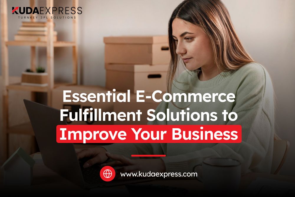 Essential-E-Commerce-Fulfillment-Solutions-to-Improve-Your-Business